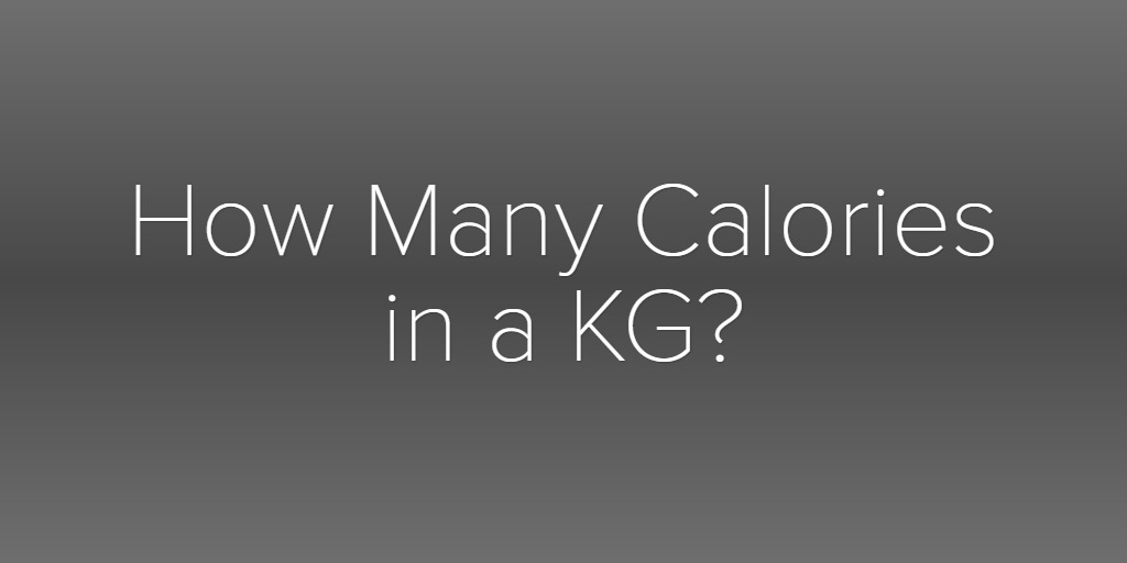 How Many Calories in a KG?