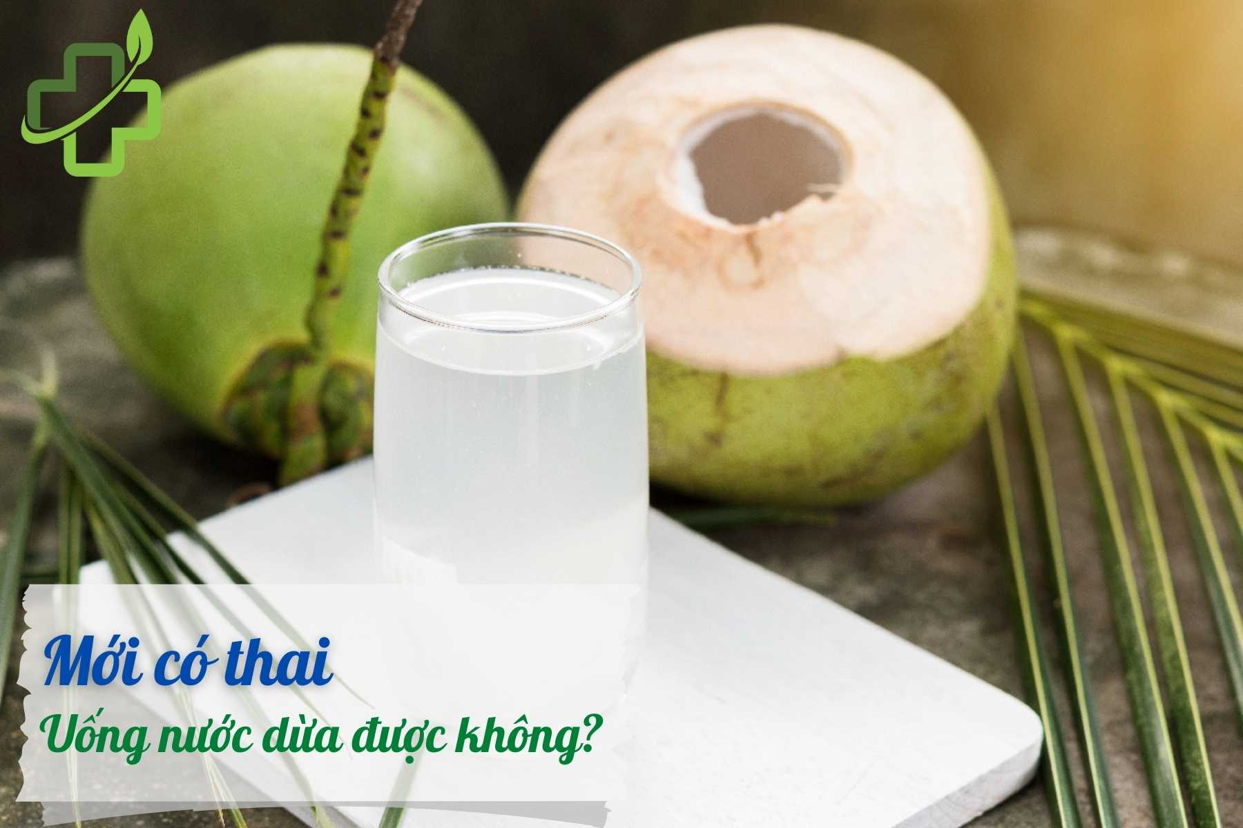 Mới có thai uống nước dừa được không? 