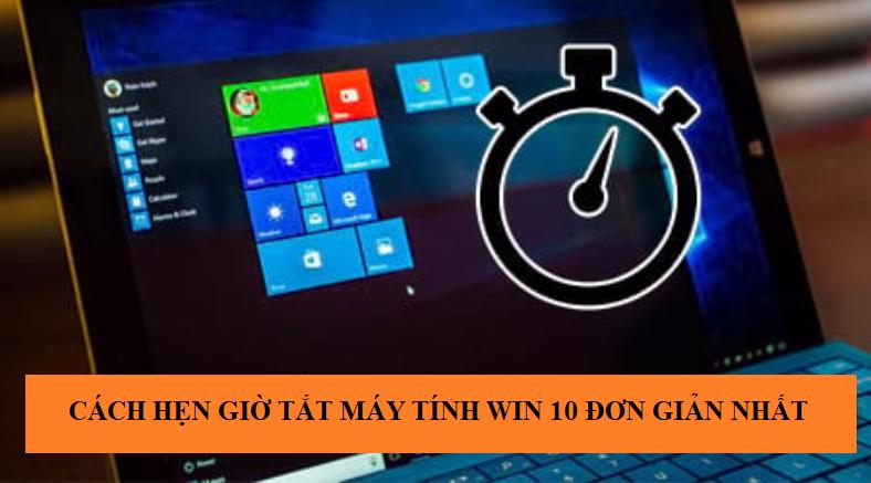 Cách hẹn giờ tắt máy tính win 10 đơn giản nhất
