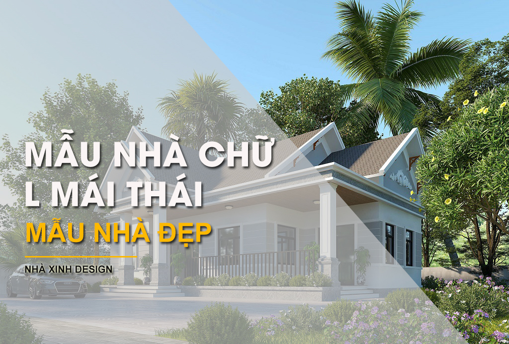 7 Ý Tưởng Kiến Trúc NHÀ MÁI THÁI CHỮ L Khiến Bạn Say Đắm