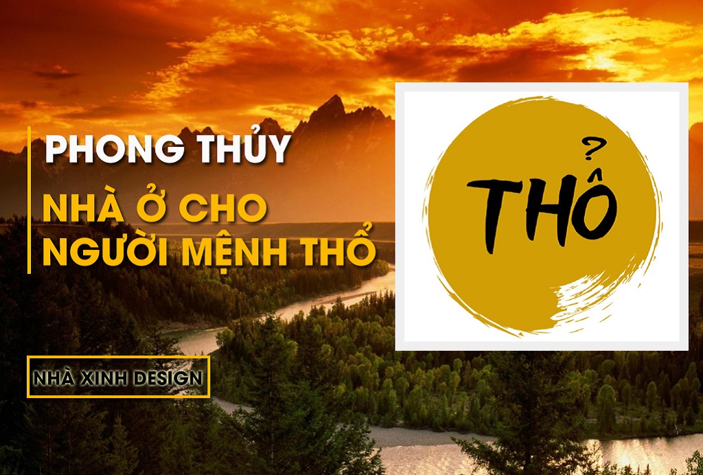 Tìm Hiểu Chi Tiết Phong Thủy Nhà Ở Cho Người Mệnh Thổ