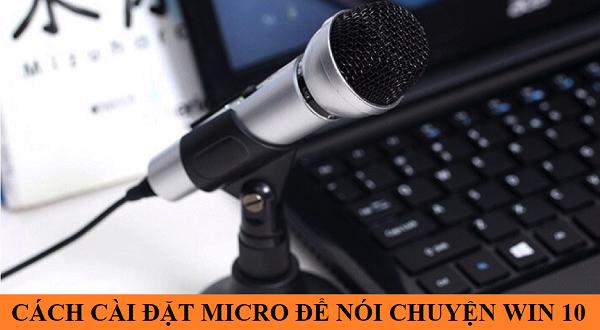 Cách cài đặt micro để nói chuyện win 10