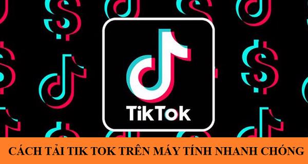 Cách tải tik tok trên máy tính nhanh chóng