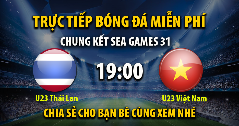 Trực tiếp U23 Thái Lan vs U23 Việt Nam 19:00, ngày 22/05/2022 - Vebo.live