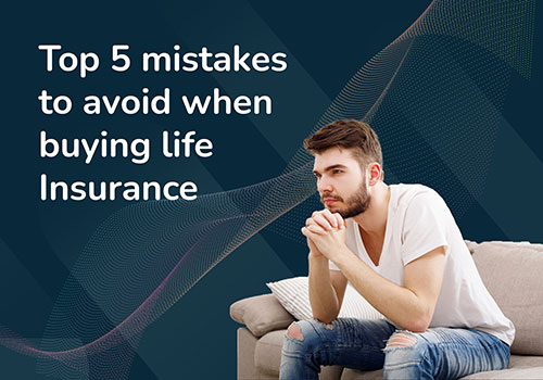 Top 5 mistakes to avoid when buying life Insurance| BanqMart