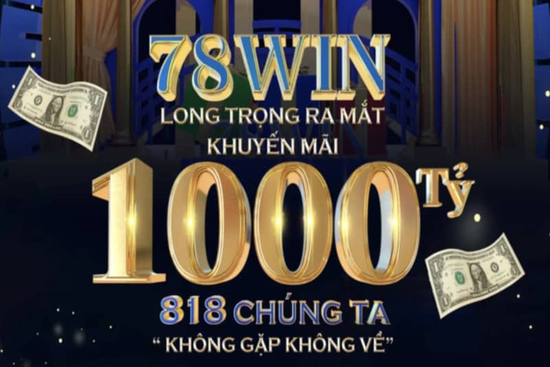 Khuyến mãi khủng 1000 tỷ từ nhà cái 78win - 78Wins