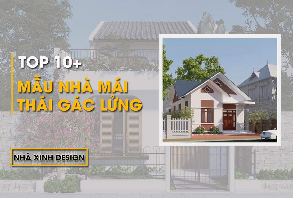 TOP 10 Mẫu NHÀ GÁC LỬNG MÁI THÁI Với Kiến Trúc HOT 2022