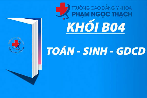 Khối B04 gồm những môn nào? Ngành nào và chọn trường gì?