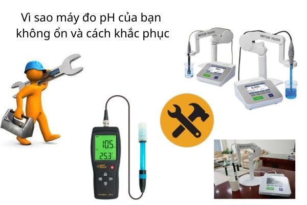 Vì sao máy đo pH của bạn không ổn và cách khắc phục