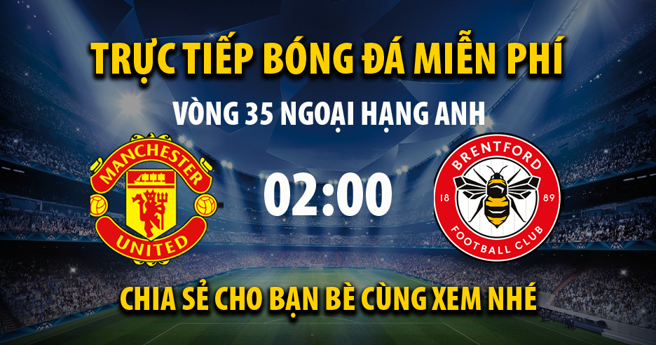Trực tiếp Man Utd vs Brentford 02:00, ngày 03/05/2022 - Vebo.live