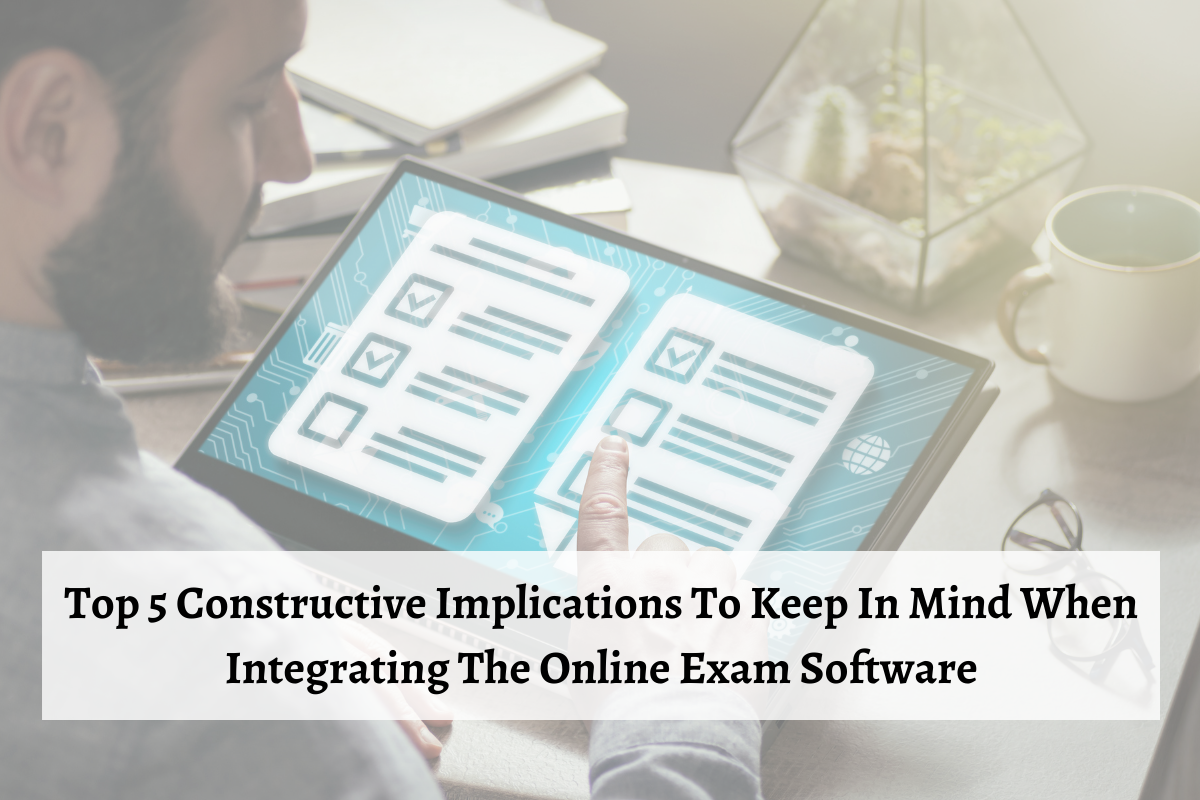 Things To Keep In Mind When Integrating Online Exam Software