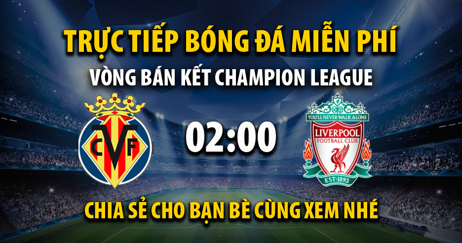 Trực tiếp Villarreal vs Liverpool 02:00, ngày 04/05/2022 - Vebo.live