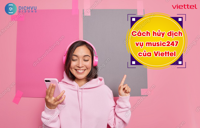 Cách hủy dịch vụ music247 của Viettel