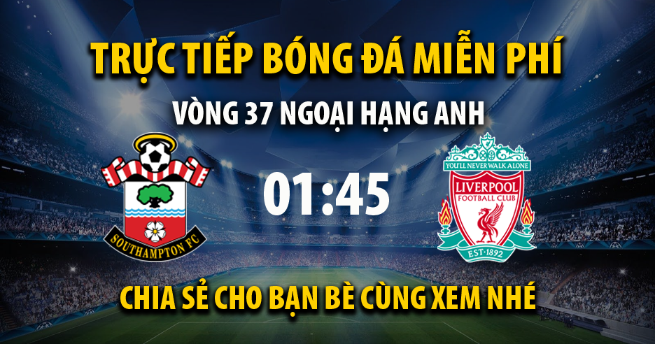 Trực tiếp Southampton vs Liverpool 01:45, ngày 18/05/2022 - Vebo.live