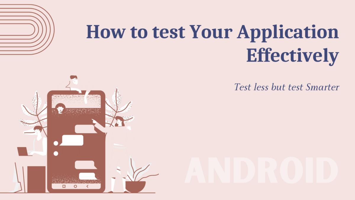 Android — Things to consider when testing an application | by Hardik P | May, 2022 | Canopas