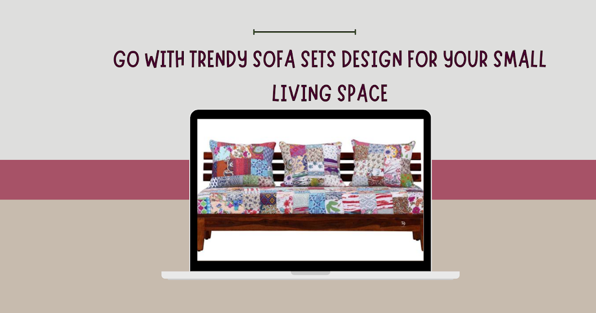 Go With Trendy Sofa Sets Design For Your Small Living Space