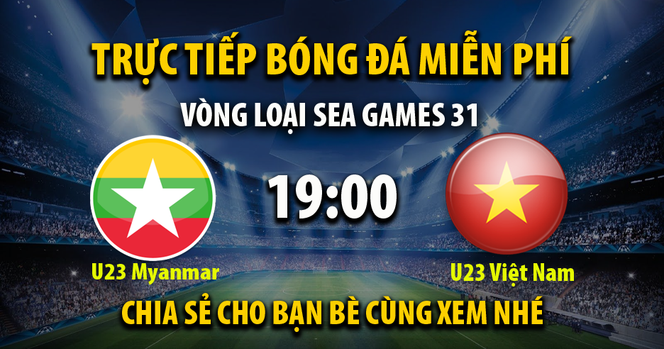 Trực tiếp U23 Myanmar vs U23 Việt Nam vào lúc 19:00, ngày 13/05 - Xoilac TV