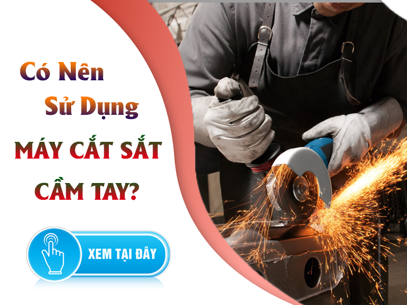 Có Nên Mua Máy Cắt Sắt Cầm Tay Hay Không?