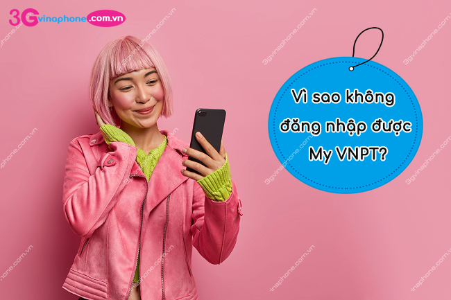 Vì sao đăng nhập được My VNPT không thành công?