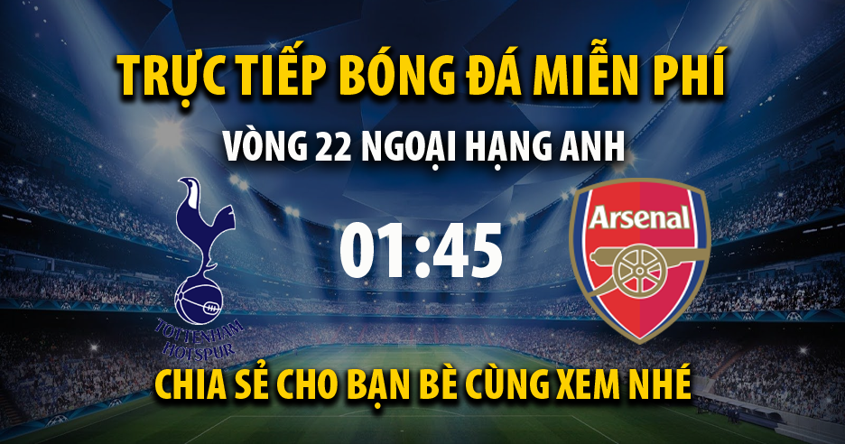 Trực tiếp Tottenham vs Arsenal 01:45, ngày 13/05/2022 - Vebo.live