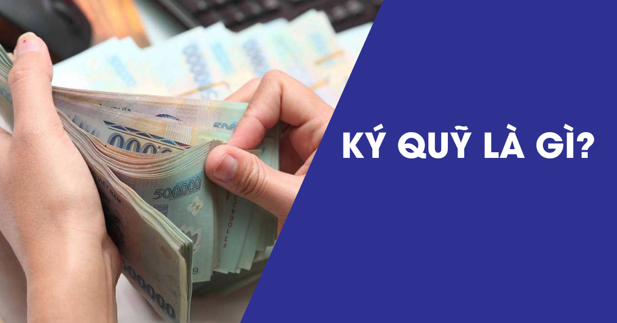 Ký quỹ là gì? Các quy định giao dịch ký quỹ chứng khoán