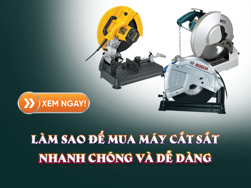 Làm Sao Để Mua Máy Cắt Sắt Nhanh Chóng Và Dễ Dàng