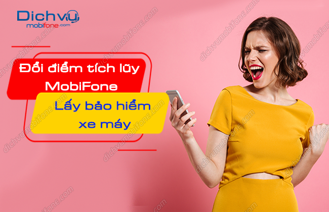 Đổi điểm tích lũy MobiFone nhận bảo hiểm xe máy đến 3 năm – Dịch vụ Mobifone Portal