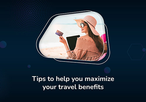 Tips to help you maximize your travel benefits | BanqMart