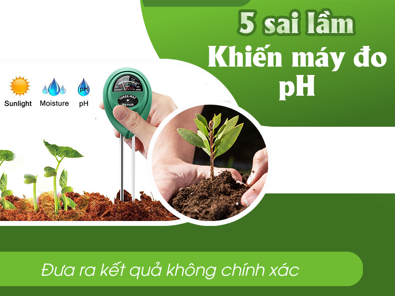 5 Sai Lầm Khi Sử Dụng Khiến Máy Đo Ph Đưa Ra Kết Quả Không Chính...