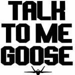 Talk to Me Goose Shirt