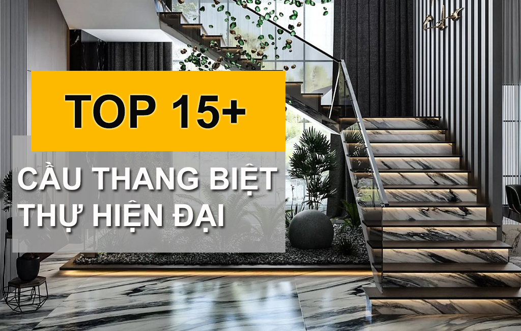 Bộ Sưu Tập Mẫu Cầu Thang Biệt Thự Hiện Đại Cực Kỳ Đẹp Mắt