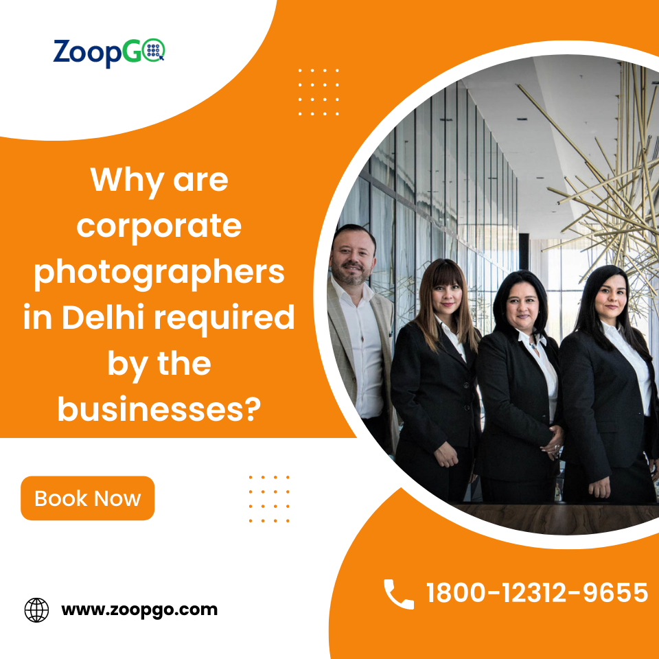 Why are corporate photographers in Delhi required by the businesses?