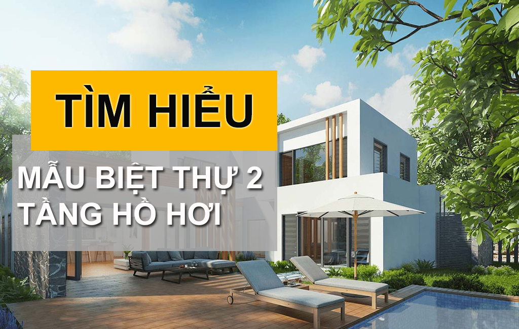 Thiết Kế Biệt Thự Hiện Đại 2 Tầng Hồ Bơi Và Những Lưu Ý Cần Biết 