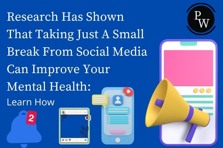 Research Has Shown That Taking Just A Small Break From Social Media Can Improve Your Mental Health: Learn How – Physics Wallah – Pathshala Courses for JEE, NEET | Class 6, 7, 8, 9, 10, 11, 12 | NCERT Solutions