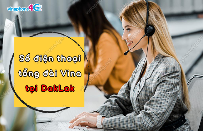 Các đầu số tổng đài VinaPhone DakLak hỗ trợ di động, wifi