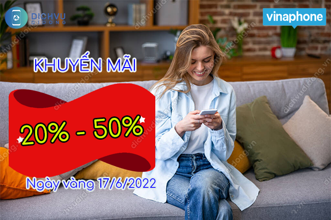 VinaPhone khuyến mãi 20% - 50% ngày vàng 17/6/2022