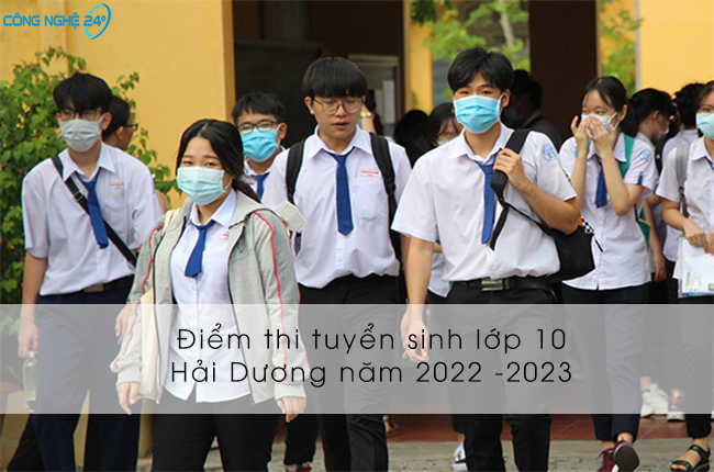 Điểm thi tuyển sinh lớp 10 năm 2022-2023 Hải Dương mới nhất
