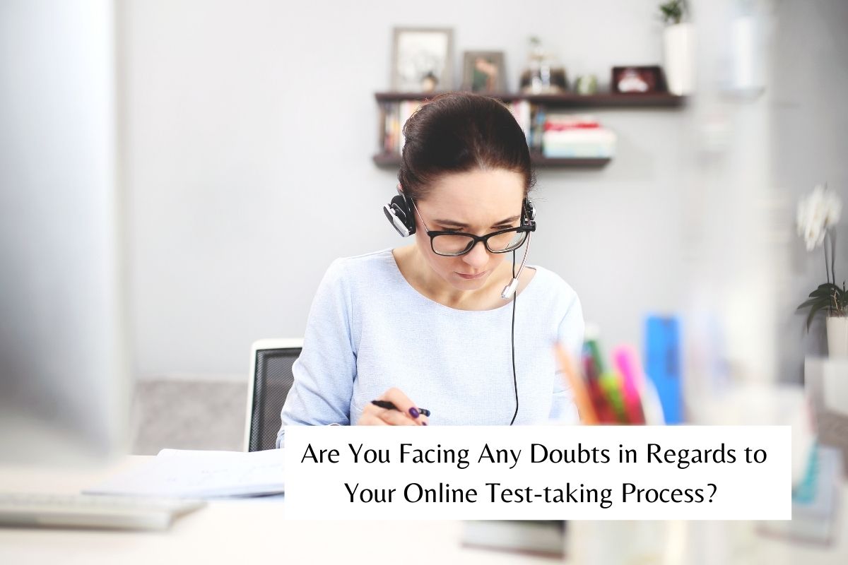 Are You Facing Any Doubts in Regards to Your Online Test-taking Process?
