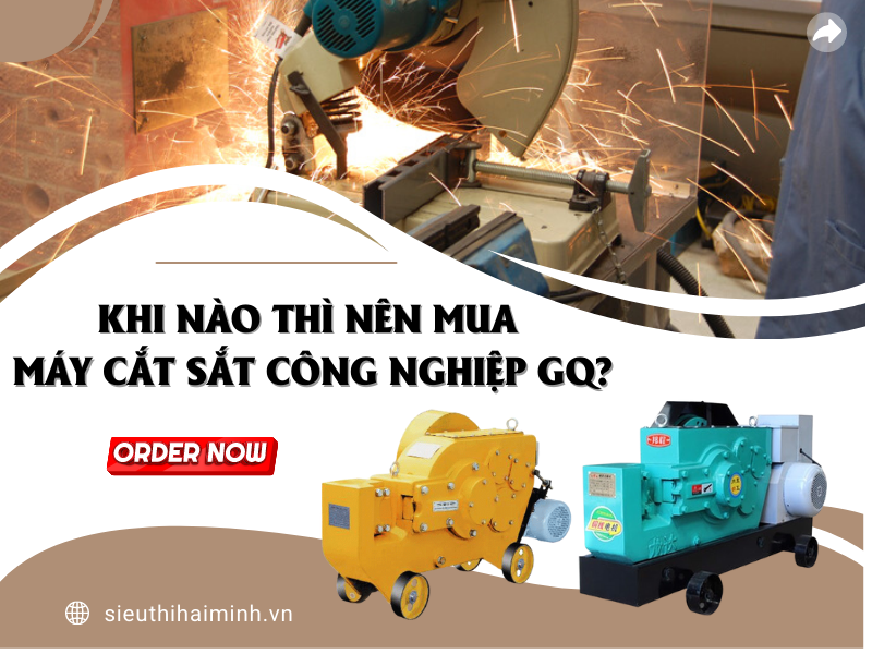 Khi Nào Thì Nên Mua Máy Cắt Sắt Công Nghiệp GQ