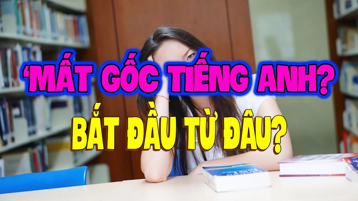 Tại sao bạn bị mất gốc tiếng anh? – Eclass