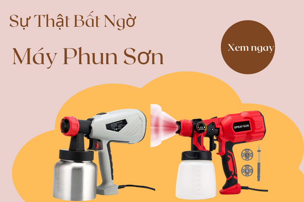 Sự Thật Bất Ngờ Về Máy Phun Sơn Cầm Tay Mà Bạn Chưa...