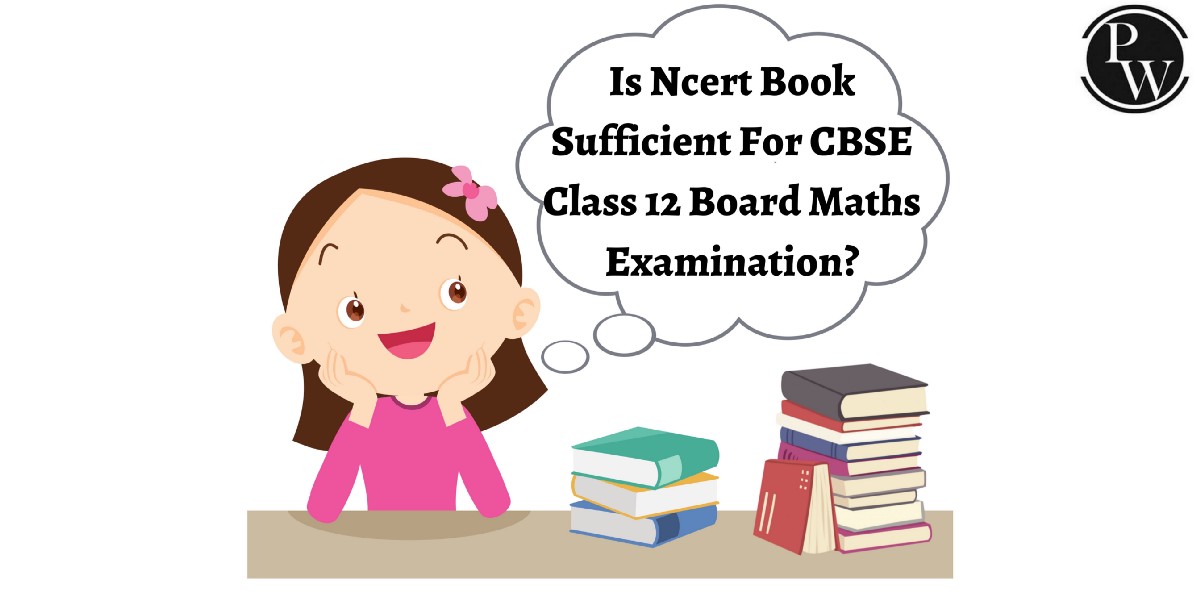 Is Ncert Book Sufficient For Cbse Class 12 Board Maths Examination? | by Physics Wallah | Jun, 2022 | Medium