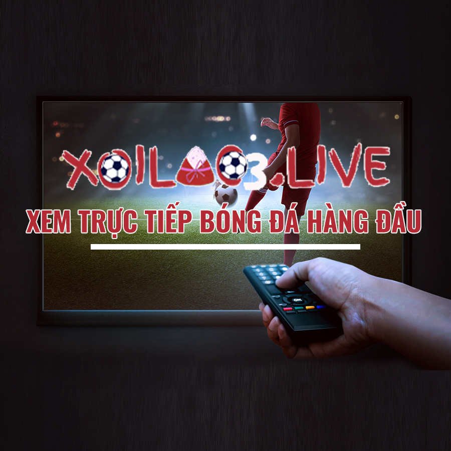 Xoilac TV - Xem Trực Tiếp Bóng Đá - Xem Bóng Đá Trực Tuyến