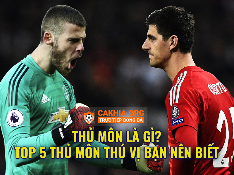Thủ môn là gì ? Top 5 thủ môn thú vị bạn nên biết ? - CaKhia.ORG