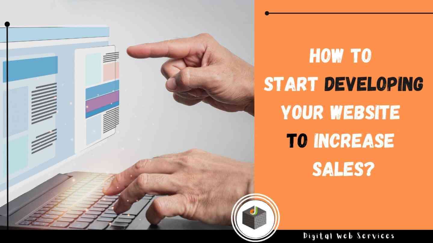 How To Start Developing Your Website To Increase Sales? - DWS