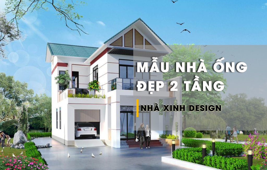 Ngắm Nhìn TOP 10+ Mẫu Nhà Ống 2 Tầng Đẹp Với Nhiều Phong Cách