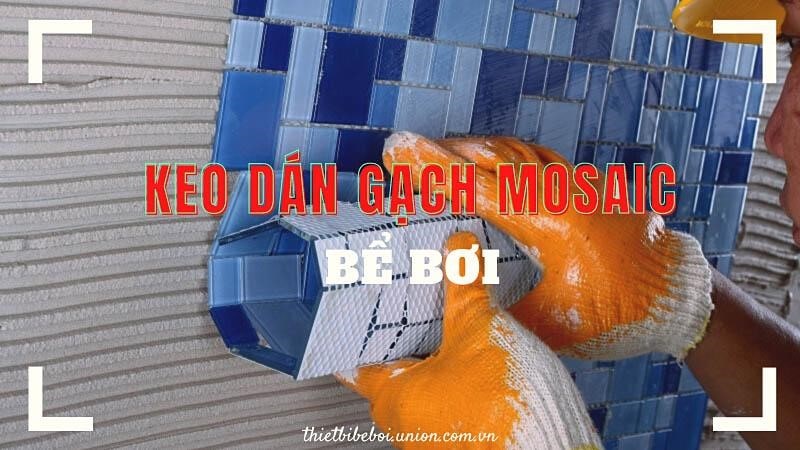 Keo dán gạch mosaic loại nào [TỐT NHẤT] hiện nay?