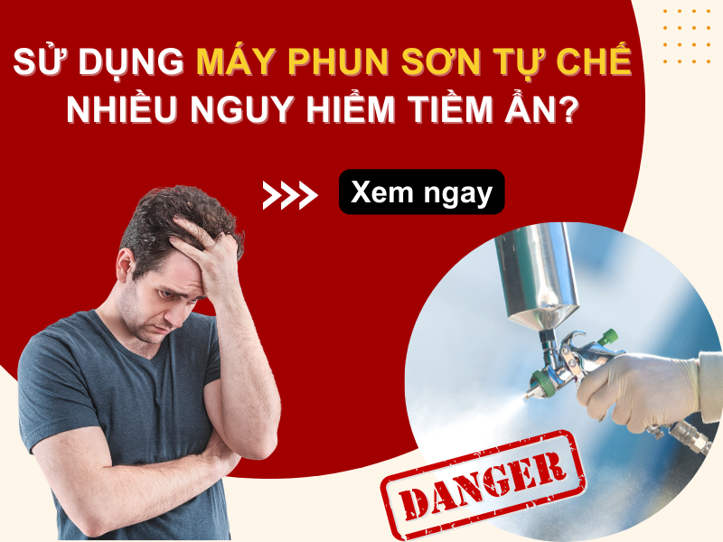 Sử dụng máy phun sơn tự chế nhiều nguy hiểm tiềm...