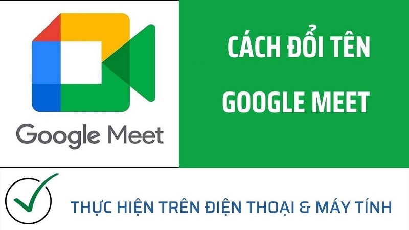 Cách đổi tên trên Google Meet trên máy tính và điện thoại cực dễ