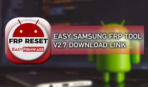 [Latest Version] Easy Samsung FRP Tool Download 2022